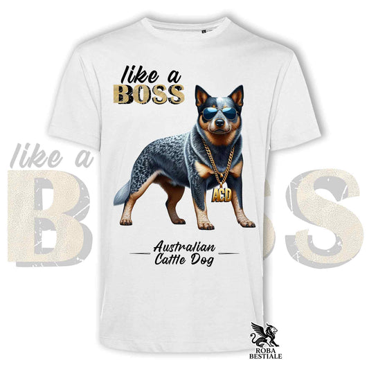 T-Shirt LIKE A BOSS - AUSTRALIAN CATTLE DOG Blue - Bianca o Beige, da Uomo o da Donna - dalla XS alla 5XL