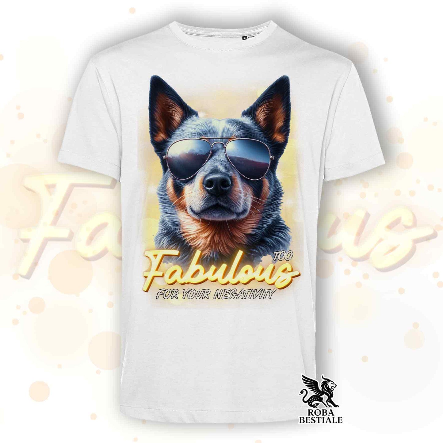 TOO FABULOUS T-Shirt - AUSTRALIAN CATTLE DOG Blue - White or Beige, Men's or Women's - from XS to 5XL