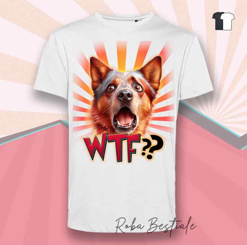 T-Shirt WTF?? - AUSTRALIAN CATTLE DOG Red - Bianca o Nera - dalla XS alla 5XL