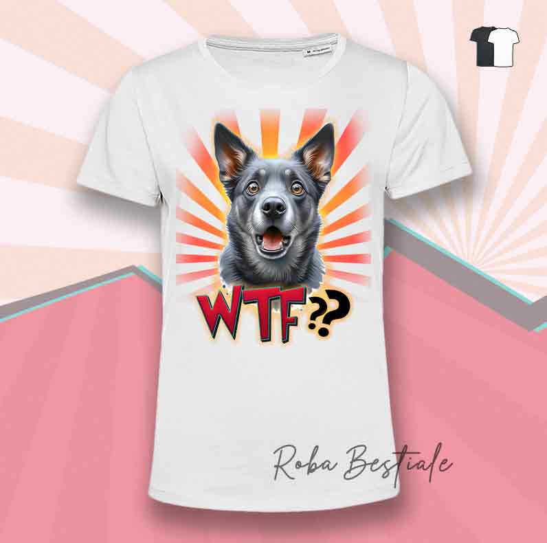 T-Shirt WTF?? - AUSTRALIAN KELPIE Blue - Bianca o Nera - dalla XS alla 5XL