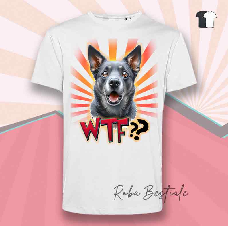 T-Shirt WTF?? - AUSTRALIAN KELPIE Blue - Bianca o Nera - dalla XS alla 5XL
