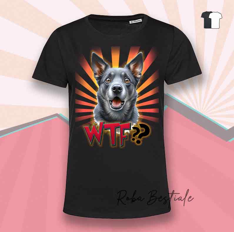 T-Shirt WTF?? - AUSTRALIAN KELPIE Blue - Bianca o Nera - dalla XS alla 5XL