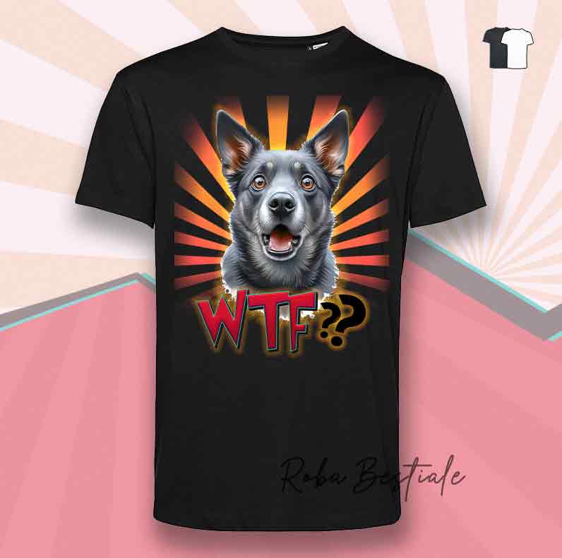 T-Shirt WTF?? - AUSTRALIAN KELPIE Blue - Bianca o Nera - dalla XS alla 5XL