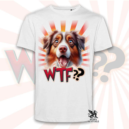 T-Shirt WTF?? - AUSTRALIAN SHEPHERD Red Tricolor - Bianca o Beige, da Uomo o da Donna - dalla XS alla 5XL