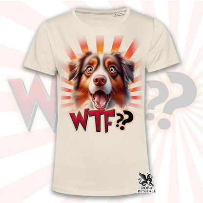 T-Shirt WTF?? - AUSTRALIAN SHEPHERD Red Tricolor - Bianca o Beige, da Uomo o da Donna - dalla XS alla 5XL