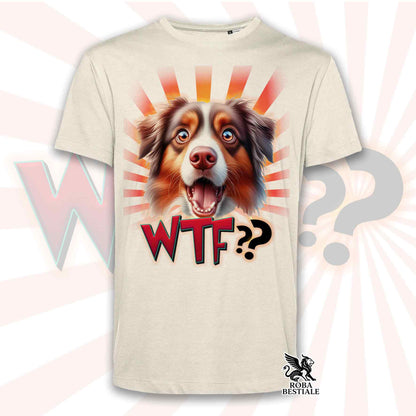 T-Shirt WTF?? - AUSTRALIAN SHEPHERD Red Tricolor - Bianca o Beige, da Uomo o da Donna - dalla XS alla 5XL