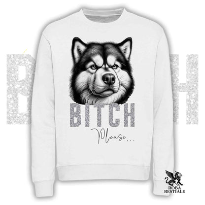 BI**H, PLEASE Sweatshirt - ALASKAN MALAMUTE - Crewneck, Unisex, in many colors! - from XS to 3XL