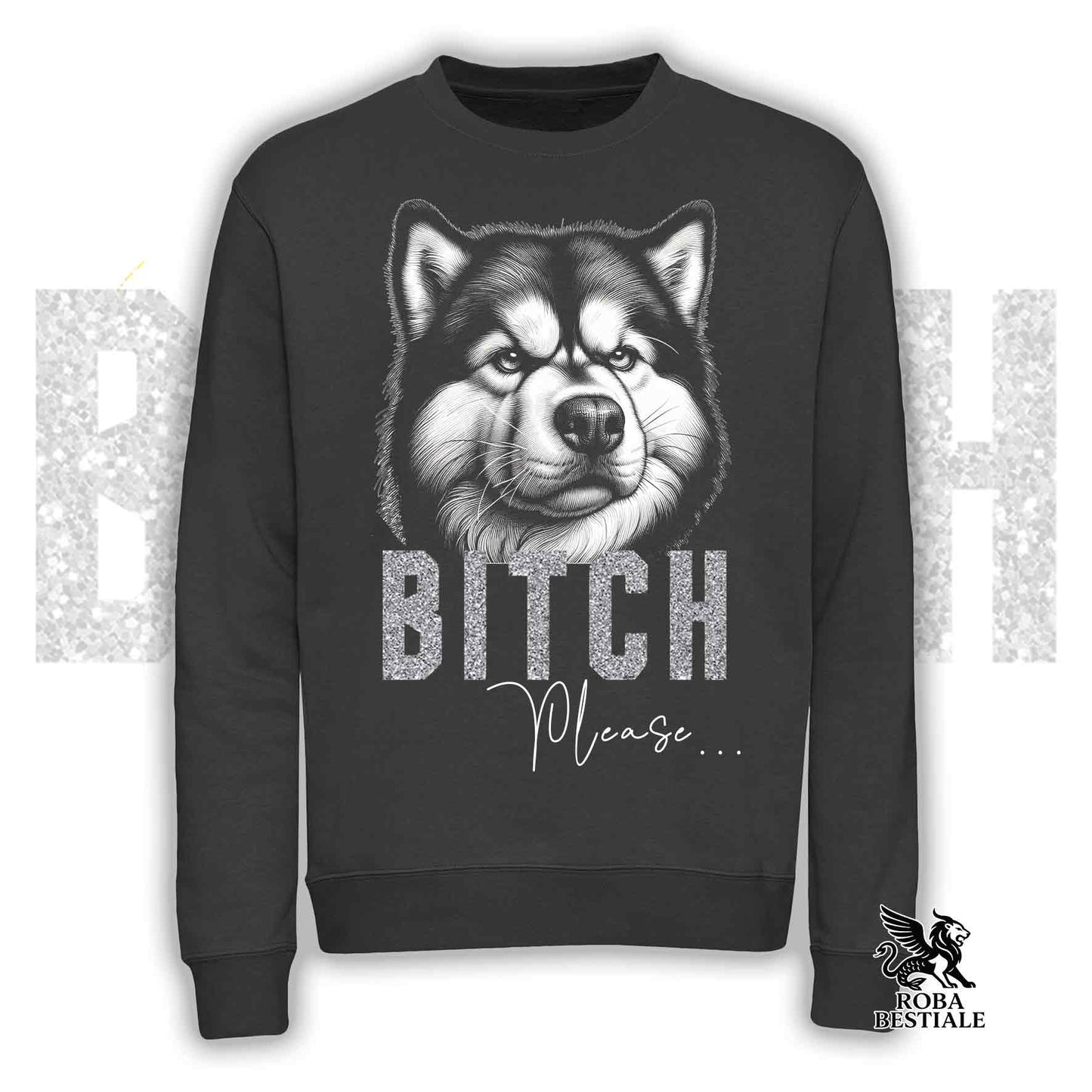 BI**H, PLEASE Sweatshirt - ALASKAN MALAMUTE - Crewneck, Unisex, in many colors! - from XS to 3XL