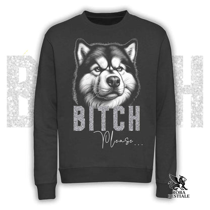 BI**H, PLEASE Sweatshirt - ALASKAN MALAMUTE - Crewneck, Unisex, in many colors! - from XS to 3XL