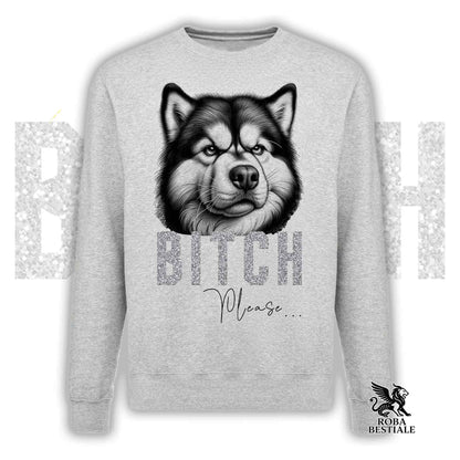 BI**H, PLEASE Sweatshirt - ALASKAN MALAMUTE - Crewneck, Unisex, in many colors! - from XS to 3XL