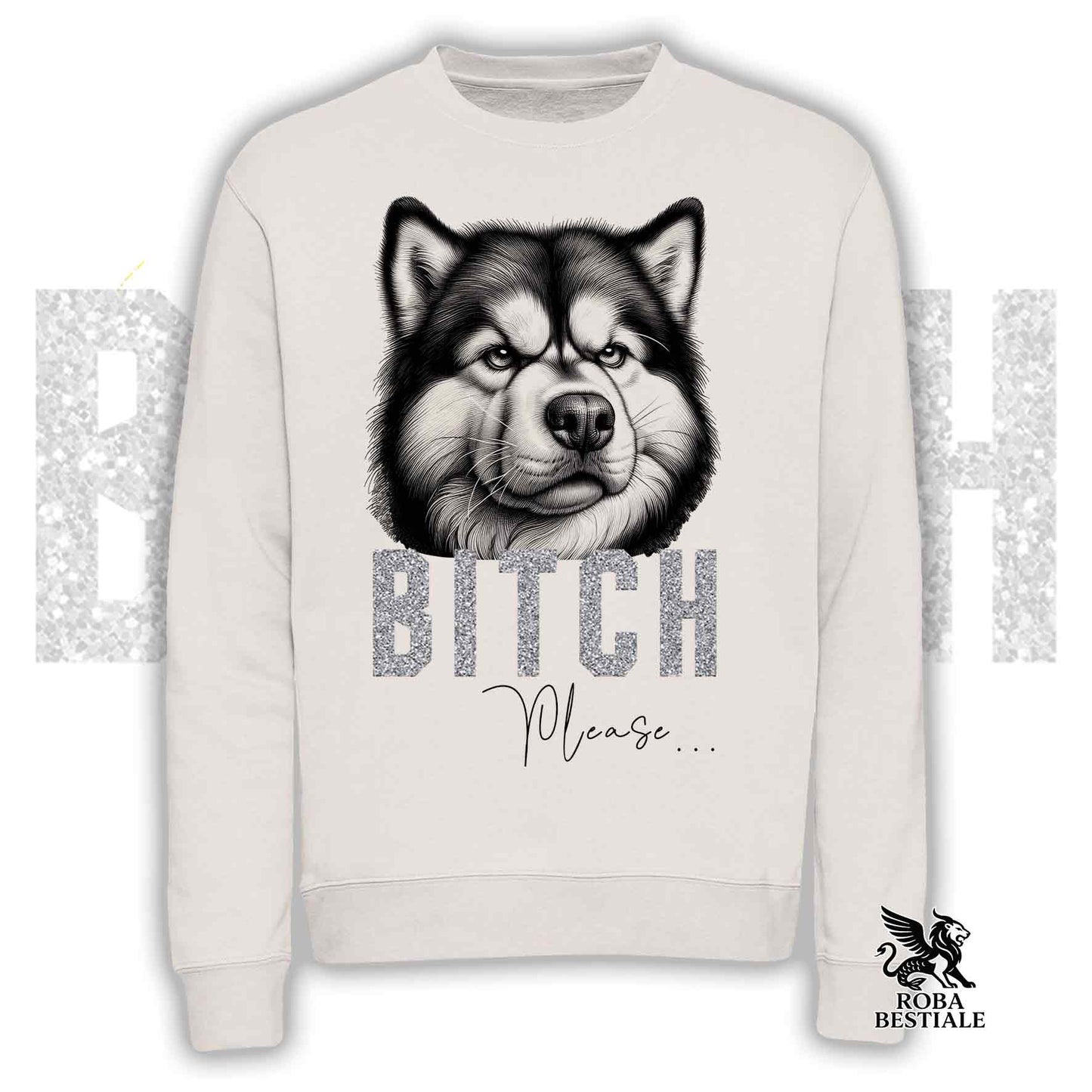 BI**H, PLEASE Sweatshirt - ALASKAN MALAMUTE - Crewneck, Unisex, in many colors! - from XS to 3XL