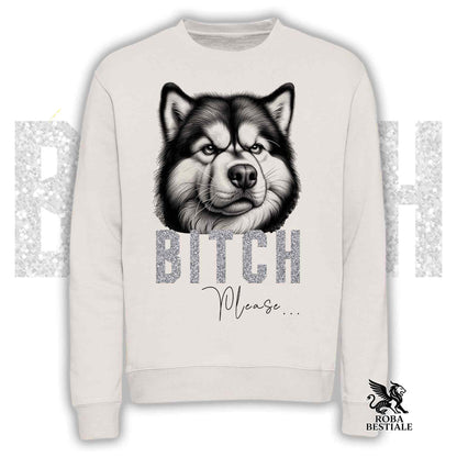 BI**H, PLEASE Sweatshirt - ALASKAN MALAMUTE - Crewneck, Unisex, in many colors! - from XS to 3XL