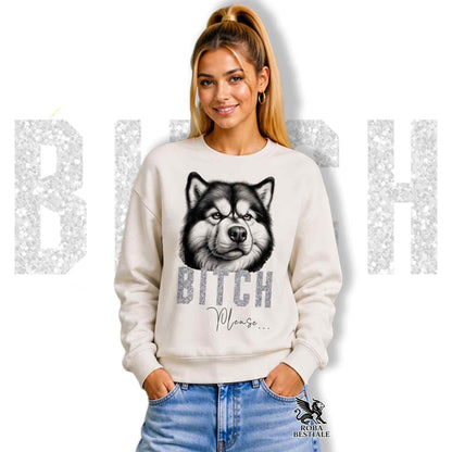 BI**H, PLEASE Sweatshirt - ALASKAN MALAMUTE - Crewneck, Unisex, in many colors! - from XS to 3XL