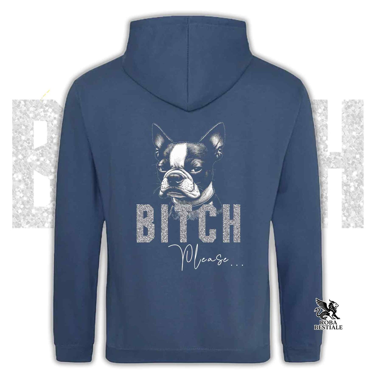 Felpa BI**H, PLEASE - BOSTON TERRIER - Con Cappuccio e Tasconi, Unisex, in tanti colori - dalla XS alla 5XL
