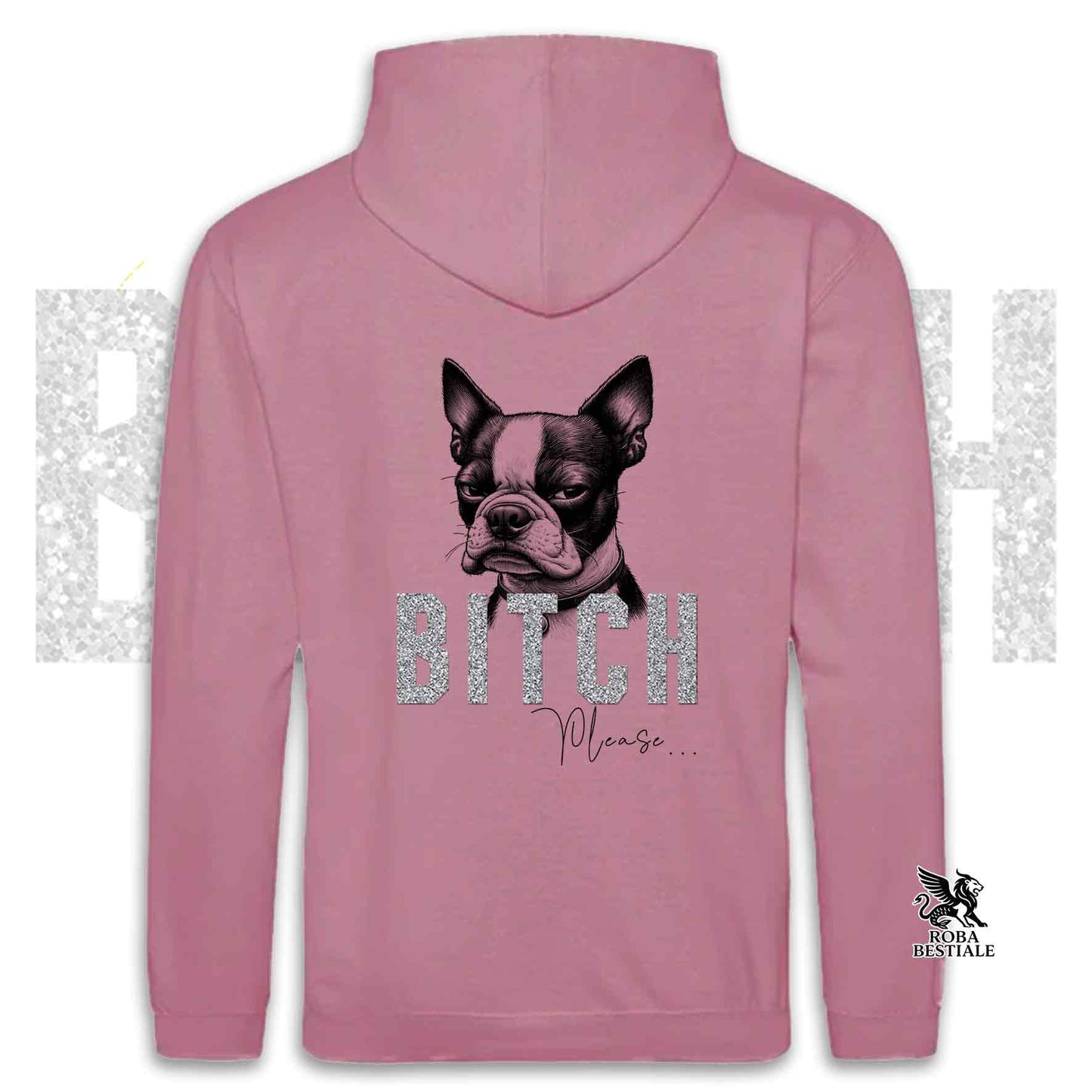 Felpa BI**H, PLEASE - BOSTON TERRIER - Con Cappuccio e Tasconi, Unisex, in tanti colori - dalla XS alla 5XL