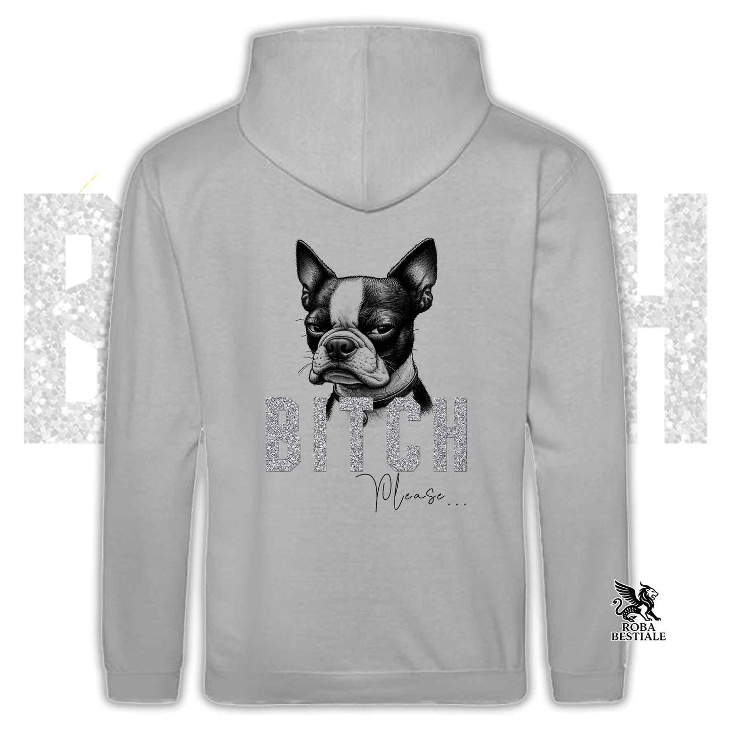 Felpa BI**H, PLEASE - BOSTON TERRIER - Con Cappuccio e Tasconi, Unisex, in tanti colori - dalla XS alla 5XL
