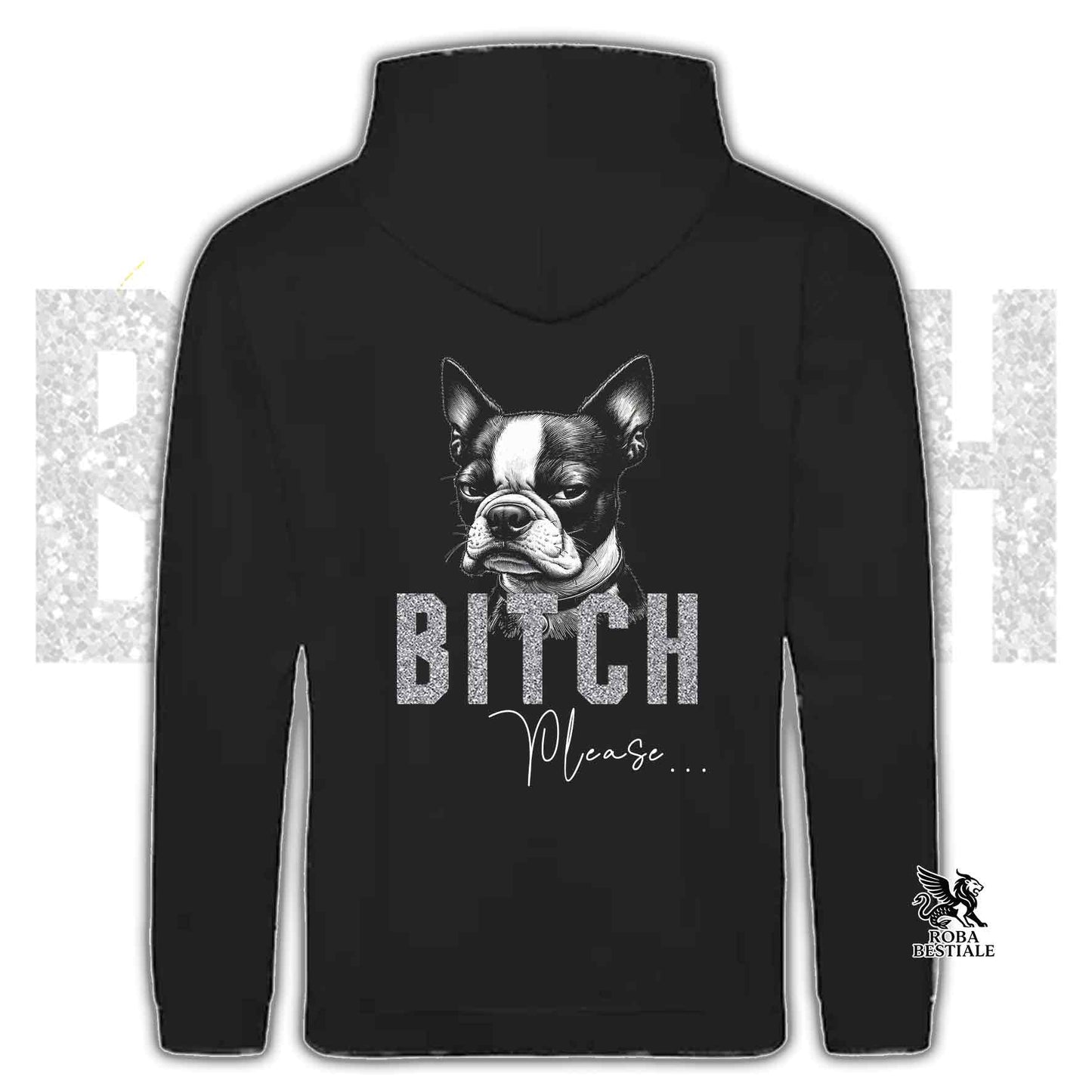 Felpa BI**H, PLEASE - BOSTON TERRIER - Con Cappuccio e Tasconi, Unisex, in tanti colori - dalla XS alla 5XL