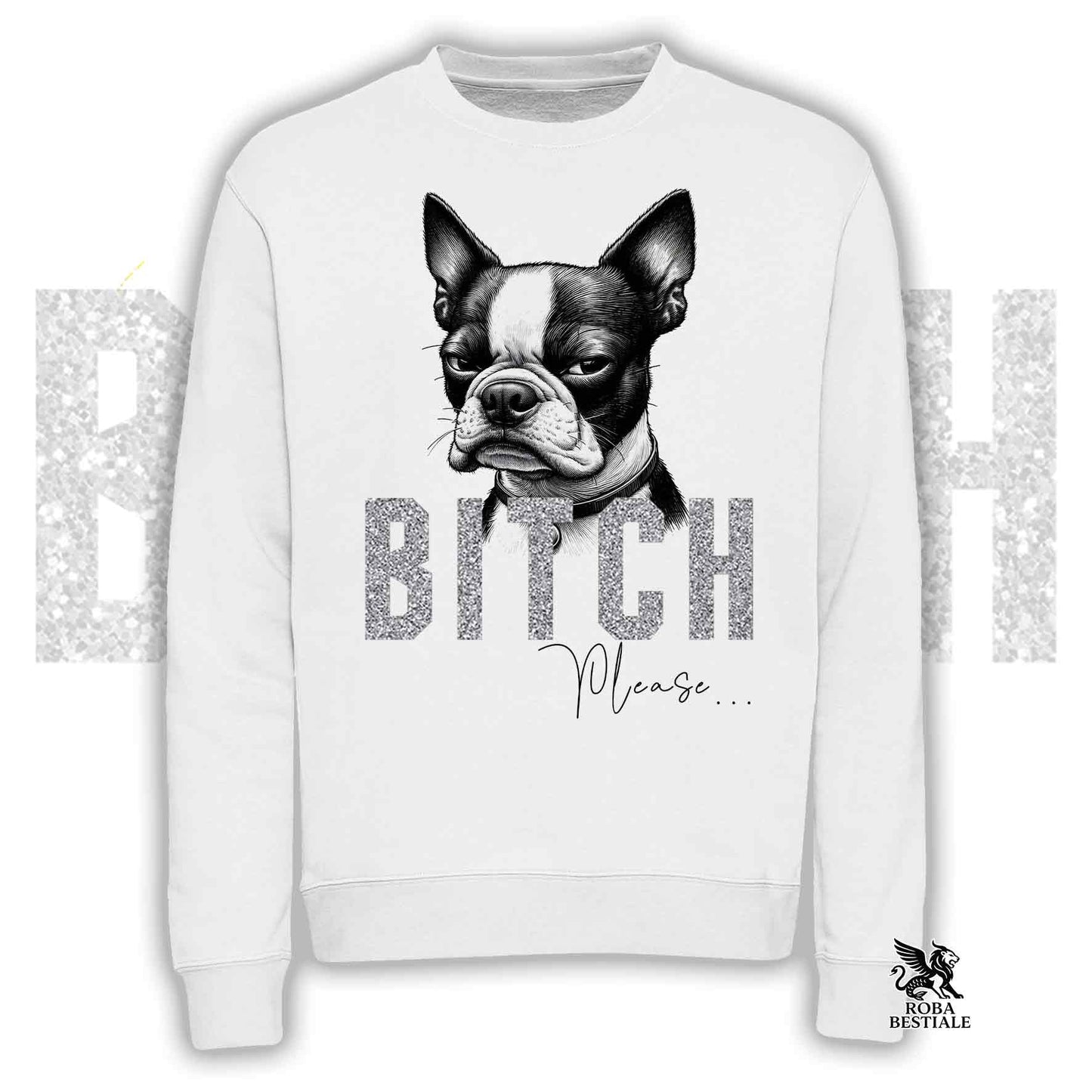 Felpa BI**H, PLEASE - BOSTON TERRIER - Girocollo, Unisex, in tanti colori! - dalla XS alla 3XL