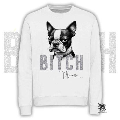 Felpa BI**H, PLEASE - BOSTON TERRIER - Girocollo, Unisex, in tanti colori! - dalla XS alla 3XL