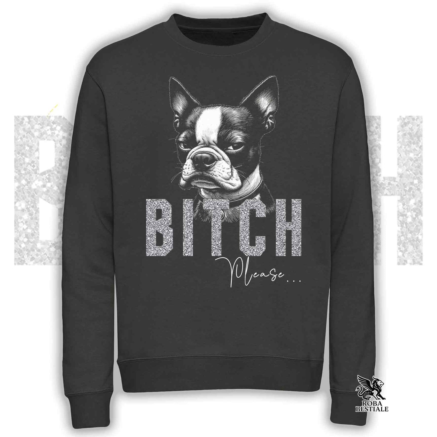Felpa BI**H, PLEASE - BOSTON TERRIER - Girocollo, Unisex, in tanti colori! - dalla XS alla 3XL