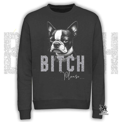 Felpa BI**H, PLEASE - BOSTON TERRIER - Girocollo, Unisex, in tanti colori! - dalla XS alla 3XL