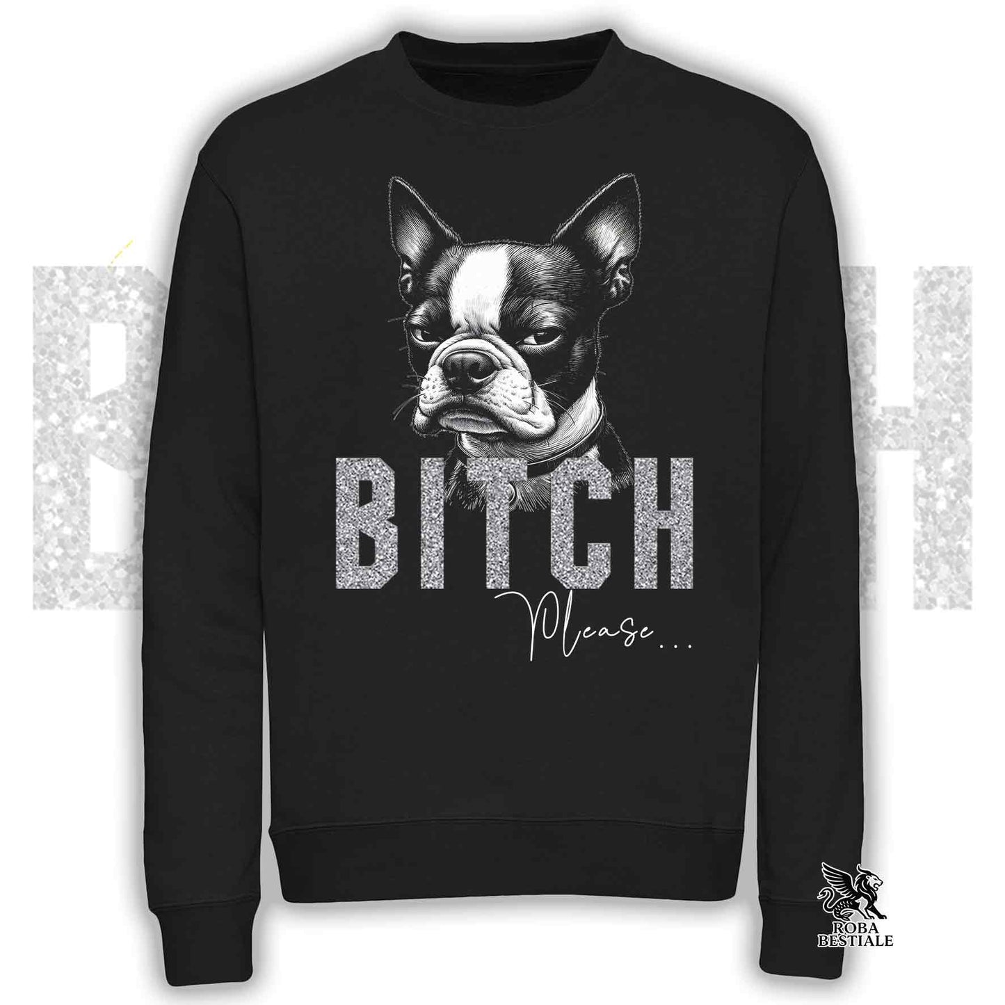 Felpa BI**H, PLEASE - BOSTON TERRIER - Girocollo, Unisex, in tanti colori! - dalla XS alla 3XL