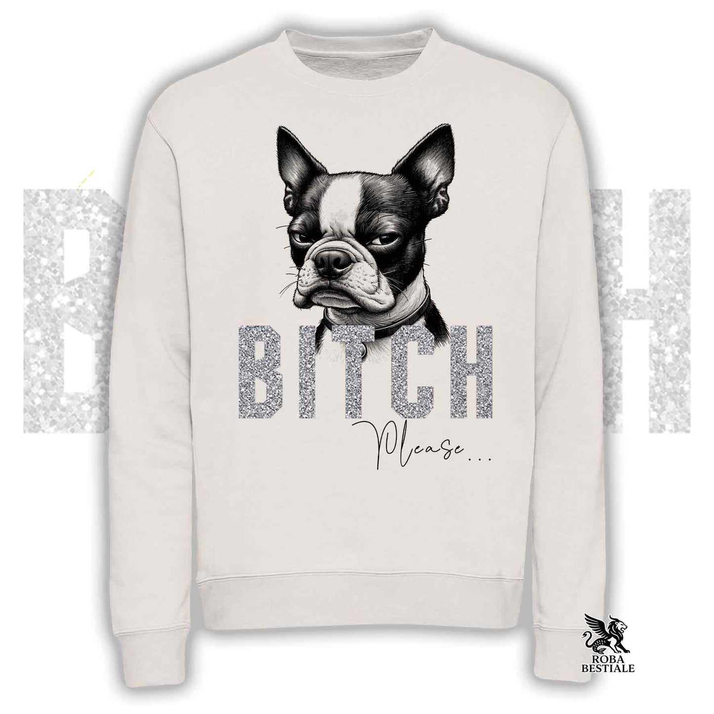 Felpa BI**H, PLEASE - BOSTON TERRIER - Girocollo, Unisex, in tanti colori! - dalla XS alla 3XL