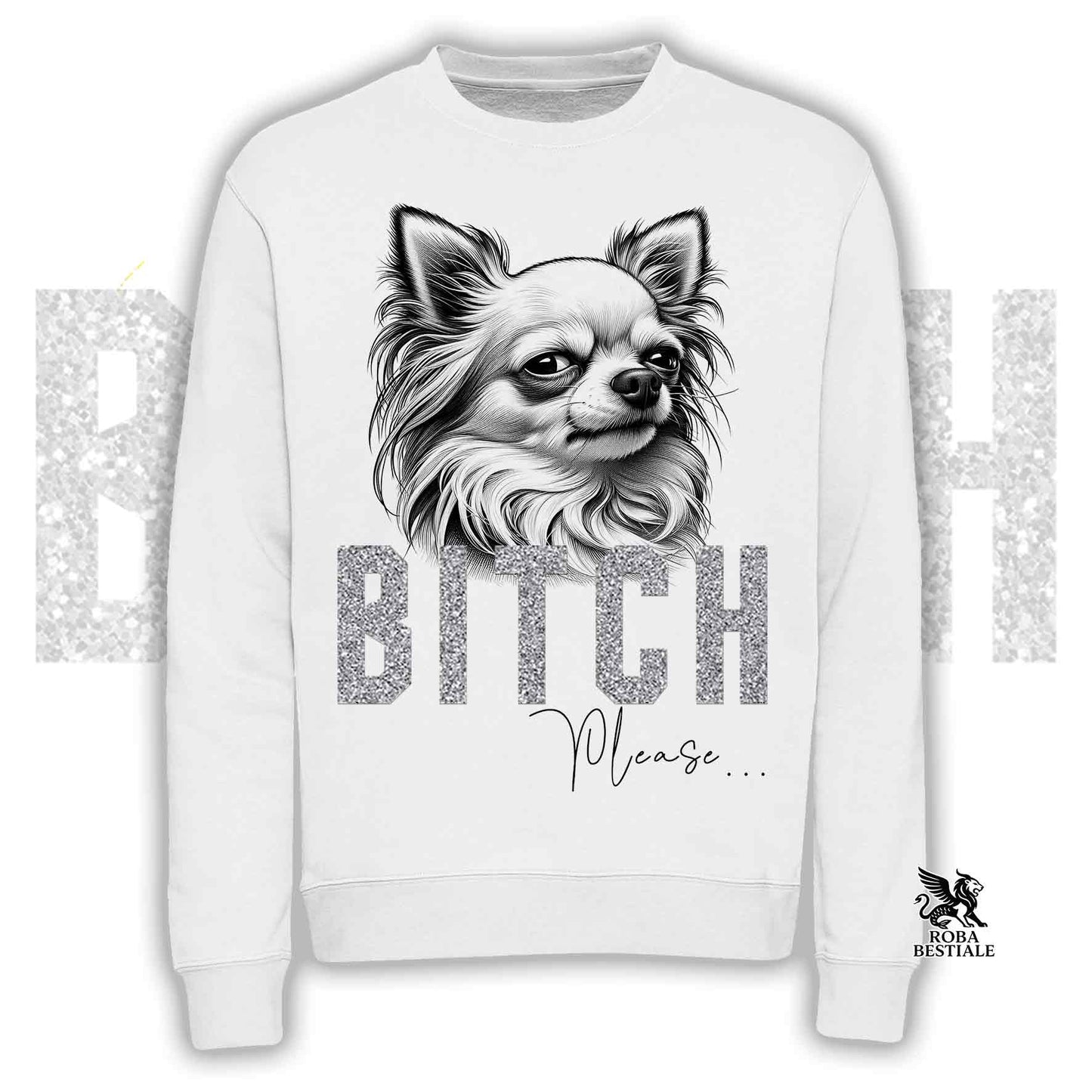 Sweatshirt BI**H, PLEASE - White Long-Haired CHIHUAHUA - Crew neck, Unisex, many colors! - from XS to 3XL