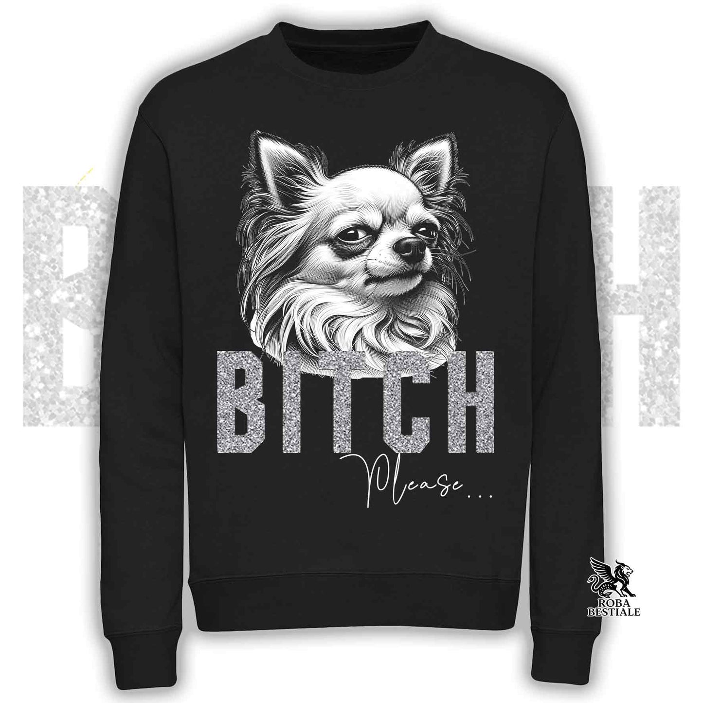 Sweatshirt BI**H, PLEASE - White Long-Haired CHIHUAHUA - Crew neck, Unisex, many colors! - from XS to 3XL