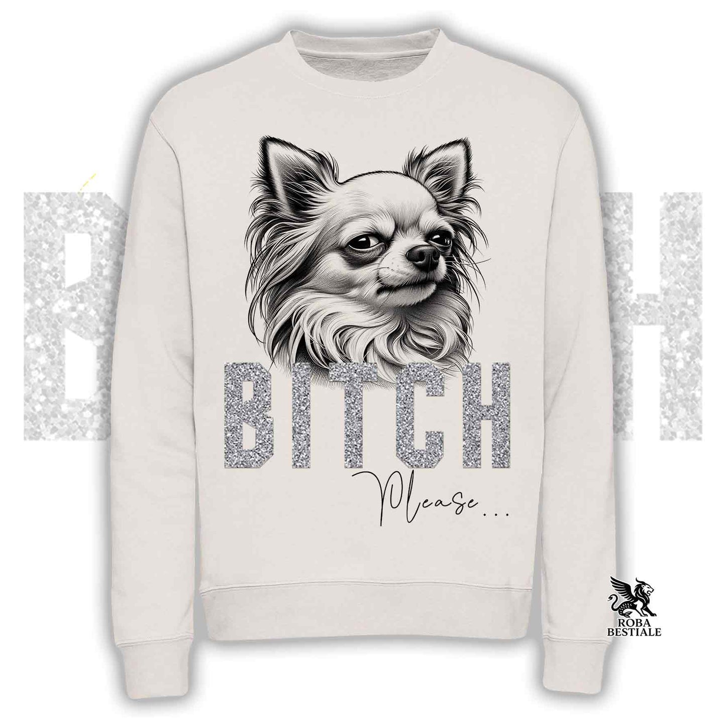 Sweatshirt BI**H, PLEASE - White Long-Haired CHIHUAHUA - Crew neck, Unisex, many colors! - from XS to 3XL