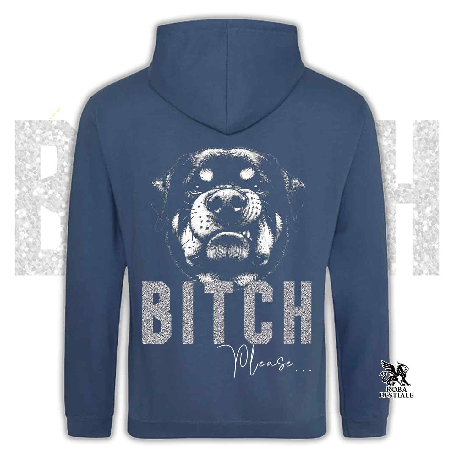 Felpa BI**H, PLEASE - ROTTWEILER - Con Cappuccio e Tasconi, Unisex, in tanti colori - dalla XS alla 5XL