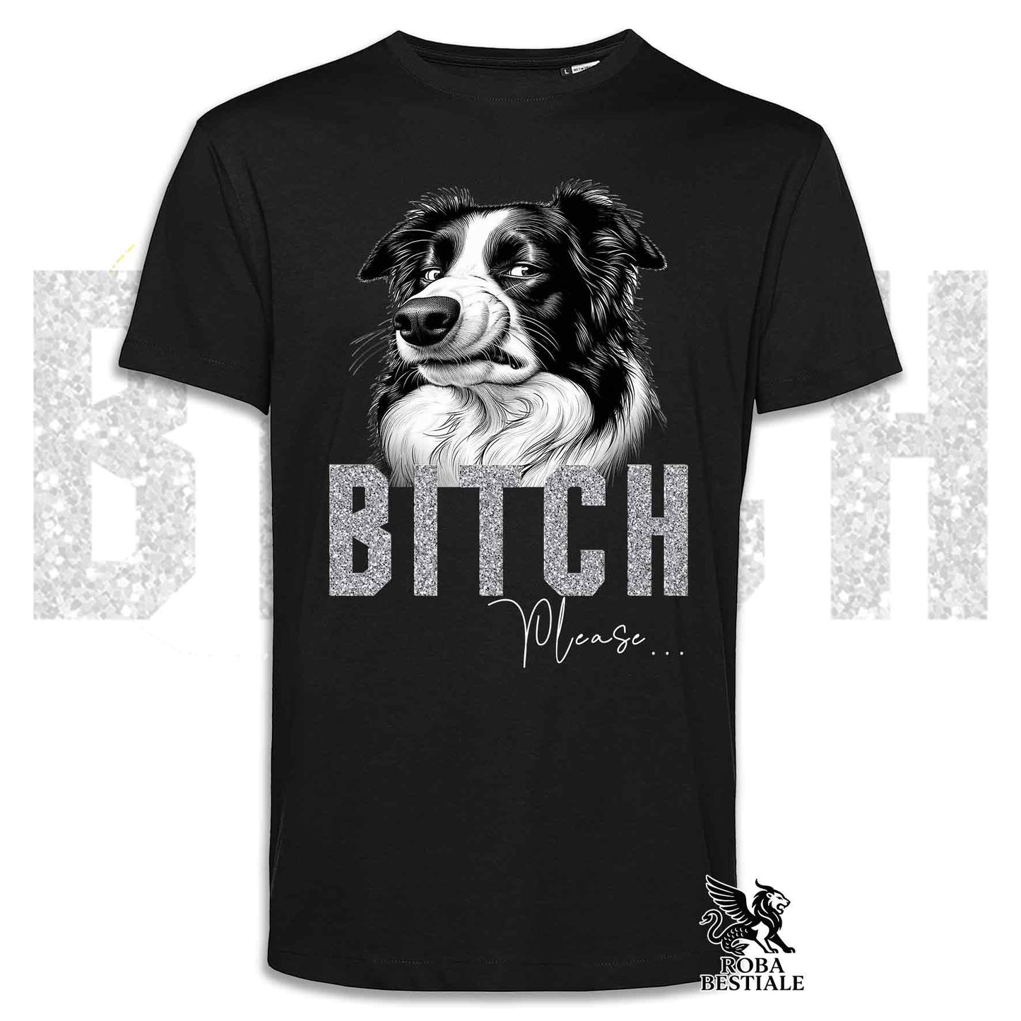 T-shirt BI**H, PLEASE - BORDER COLLIE - Bianca, Nera o Beige, da Uomo o da Donna - dalla XS alla 5XL