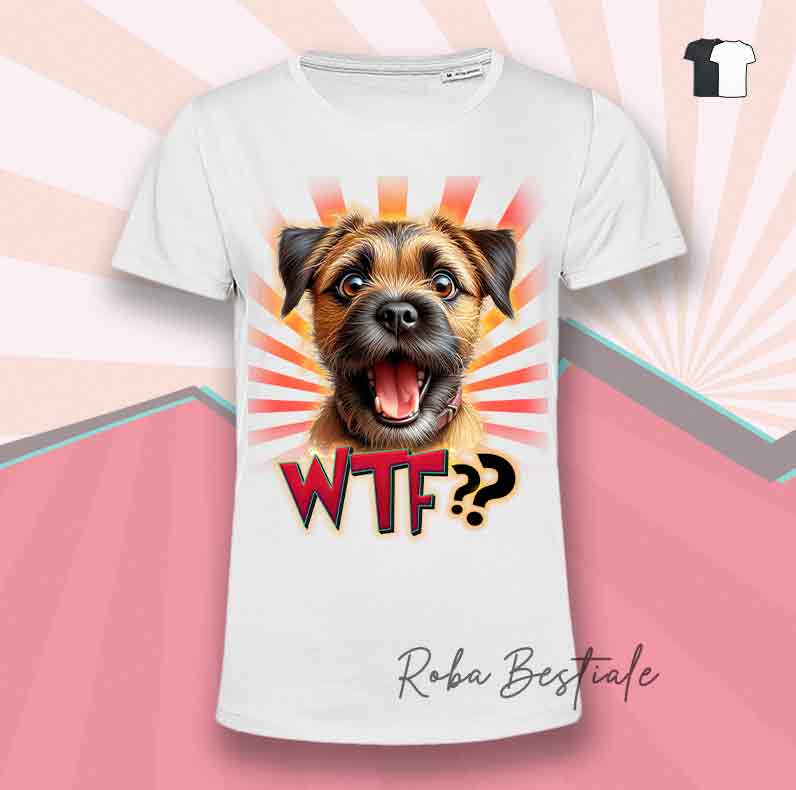 T-Shirt WTF?? - BORDER TERRIER - Bianca o Nera - dalla XS alla 5XL