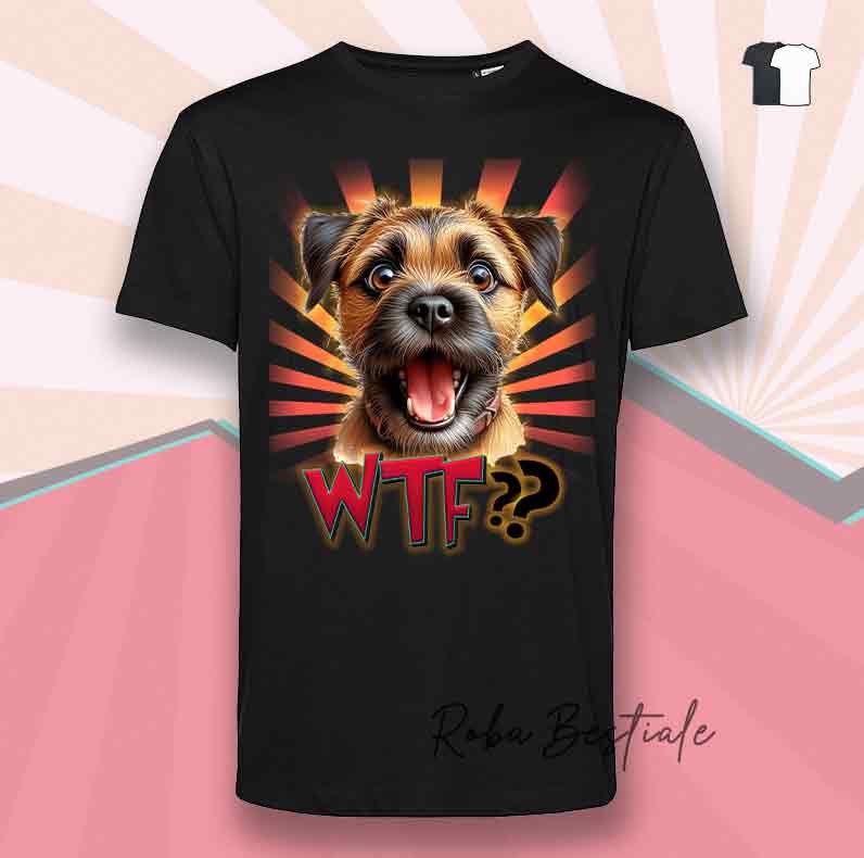 T-Shirt WTF?? - BORDER TERRIER - Bianca o Nera - dalla XS alla 5XL