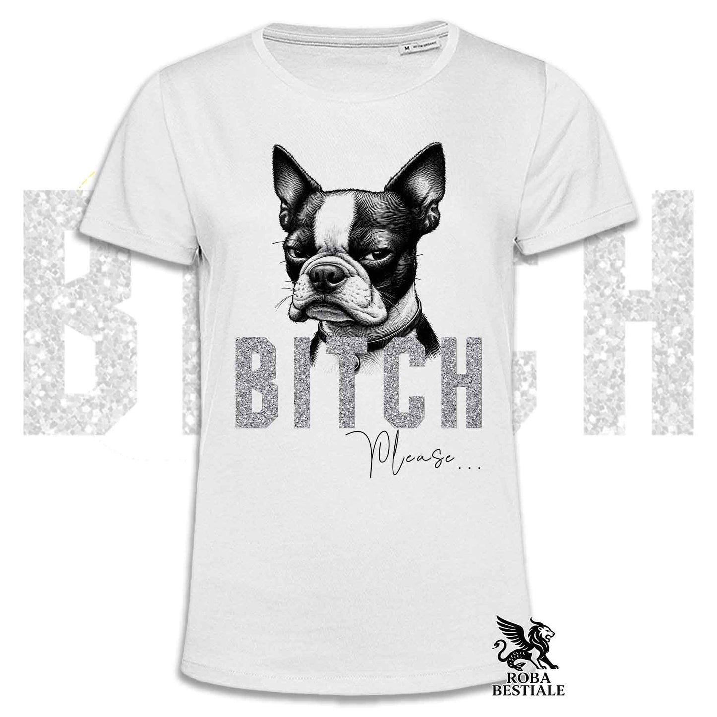 T-shirt BI**H, PLEASE - BOSTON TERRIER - Blanc, Noir ou Beige, Homme ou Femme - du XS au 5XL