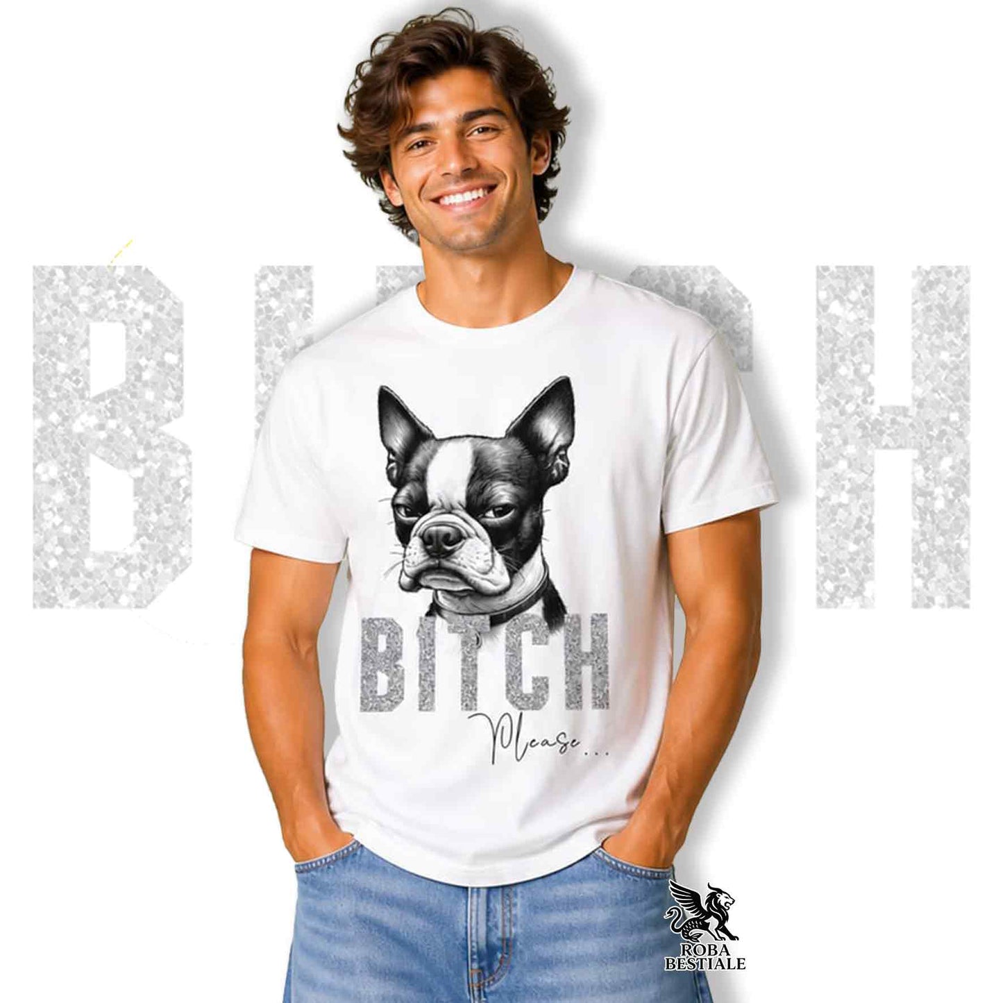 T-shirt BI**H, PLEASE - BOSTON TERRIER - Blanc, Noir ou Beige, Homme ou Femme - du XS au 5XL