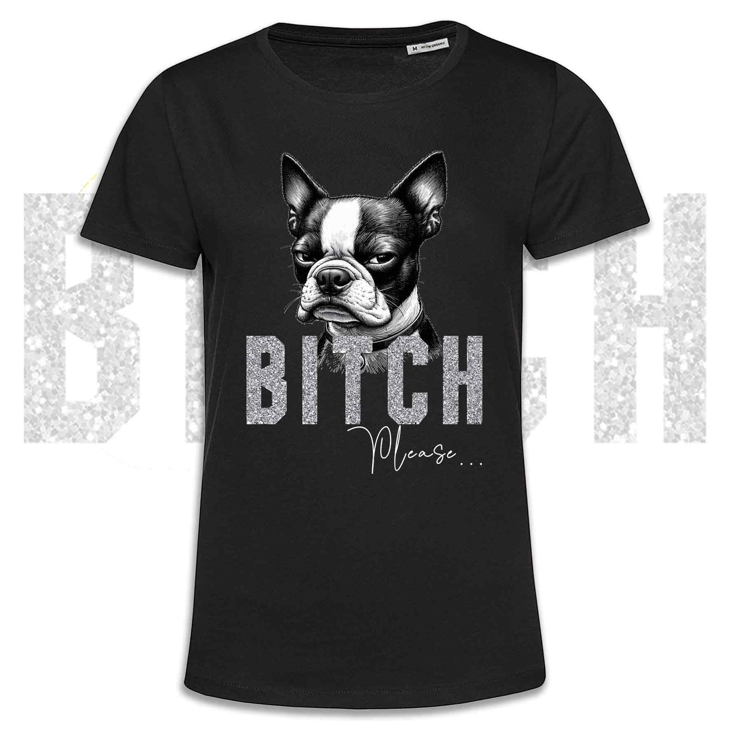 T-shirt BI**H, PLEASE - BOSTON TERRIER - Blanc, Noir ou Beige, Homme ou Femme - du XS au 5XL
