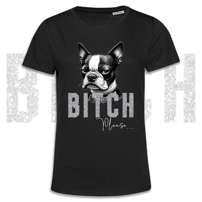 T-shirt BI**H, PLEASE - BOSTON TERRIER - Blanc, Noir ou Beige, Homme ou Femme - du XS au 5XL