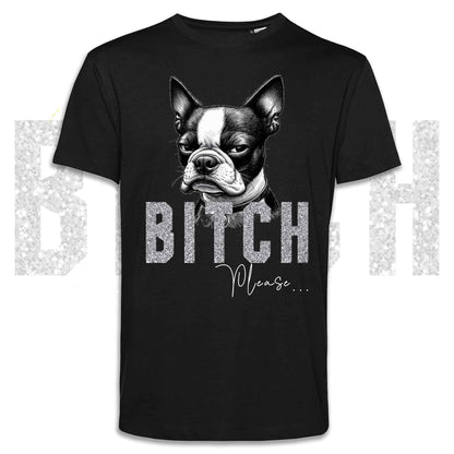 T-shirt BI**H, PLEASE - BOSTON TERRIER - Blanc, Noir ou Beige, Homme ou Femme - du XS au 5XL
