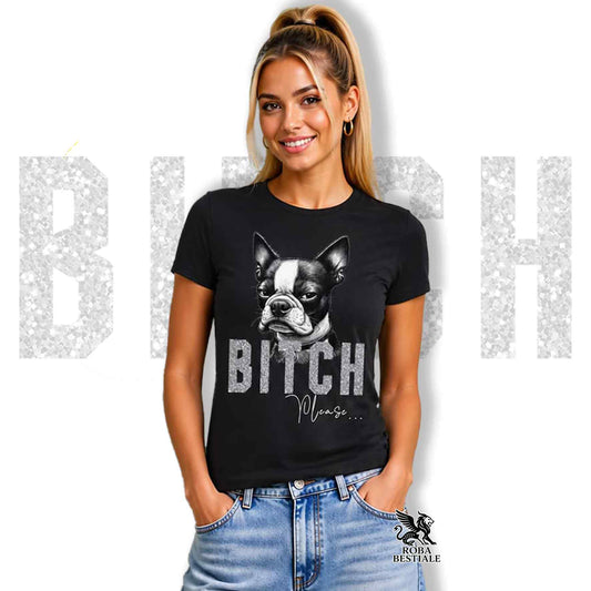 T-shirt BI**H, PLEASE - BOSTON TERRIER - Bianca, Nera o Beige, da Uomo o da Donna - dalla XS alla 5XL