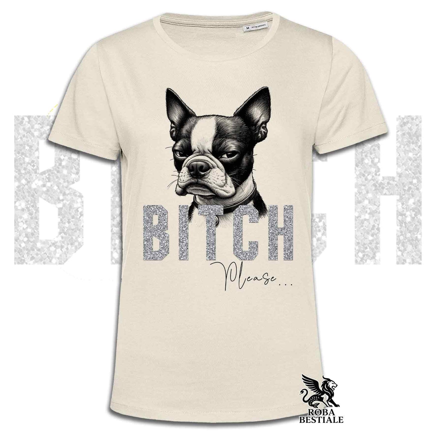 T-shirt BI**H, PLEASE - BOSTON TERRIER - Blanc, Noir ou Beige, Homme ou Femme - du XS au 5XL
