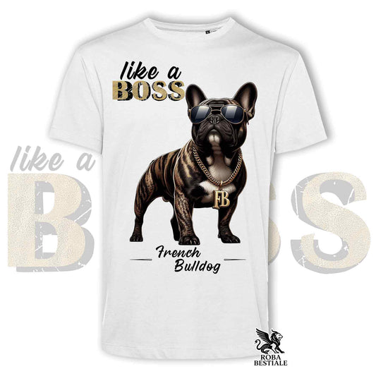 T-Shirt LIKE A BOSS - BOULEDOGUE FRANCAIS Bringé - Bianca o Beige, da Uomo o da Donna - dalla XS alla 5XL