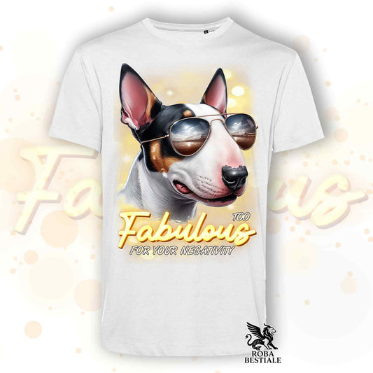T-Shirt TOO FABULOUS - BULL TERRIER - Bianca o Beige, da Uomo o da Donna - dalla XS alla 5XL