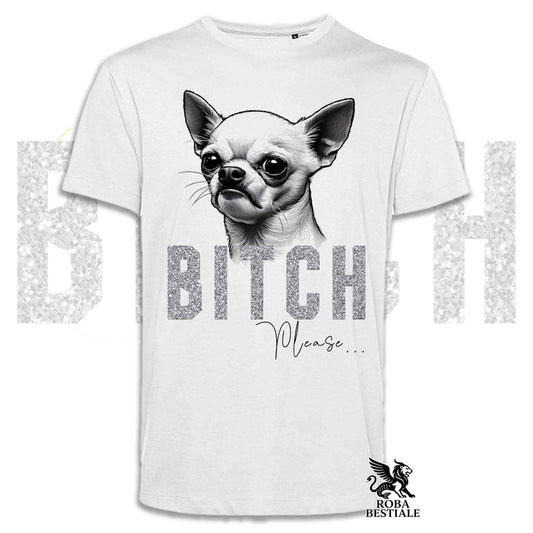 T-shirt BI**H, PLEASE - CHIHUAHUA a Pelo Corto Bianco - Bianca, Nera o Beige, da Uomo o da Donna - dalla XS alla 5XL