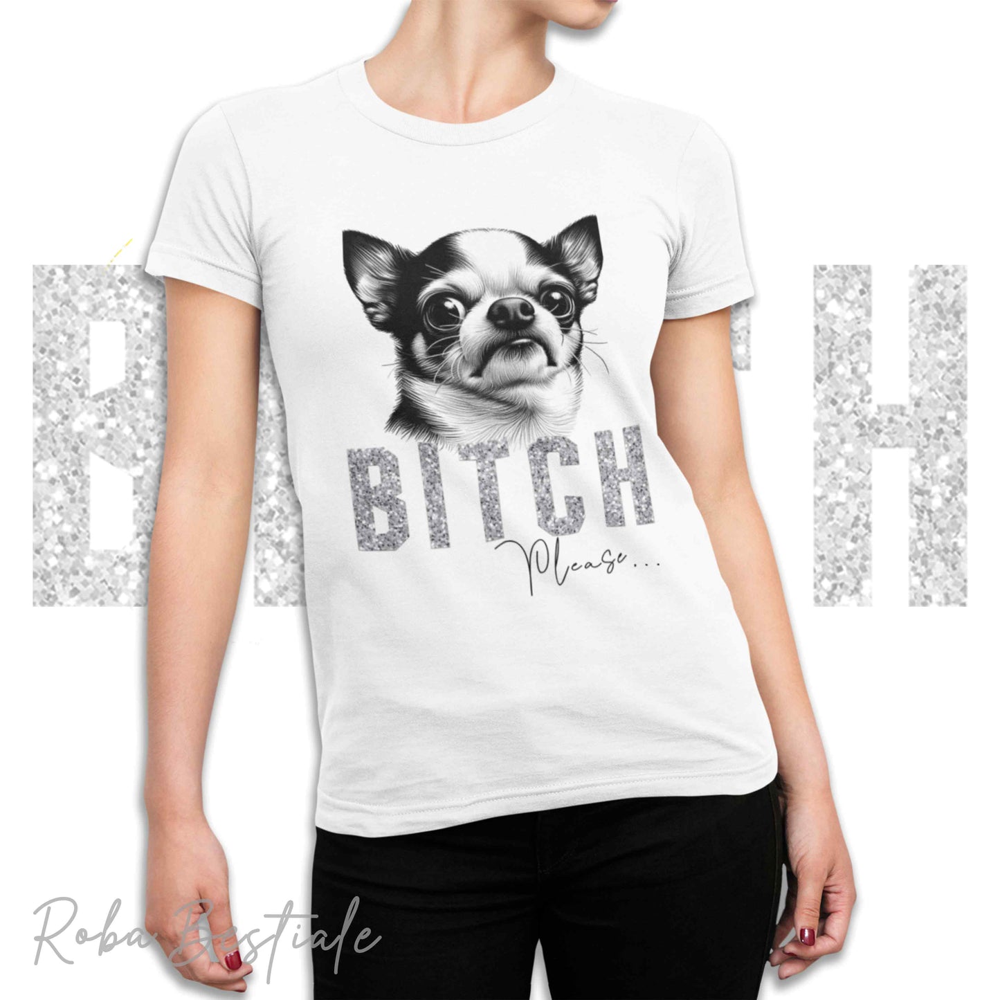 T-shirt BI**H, PLEASE - CHIHUAHUA a Pelo Corto Bicolore - Bianca o Nera - Scritta in vinile GLITTER Ultra Brillante - dalla XS alla 5XL
