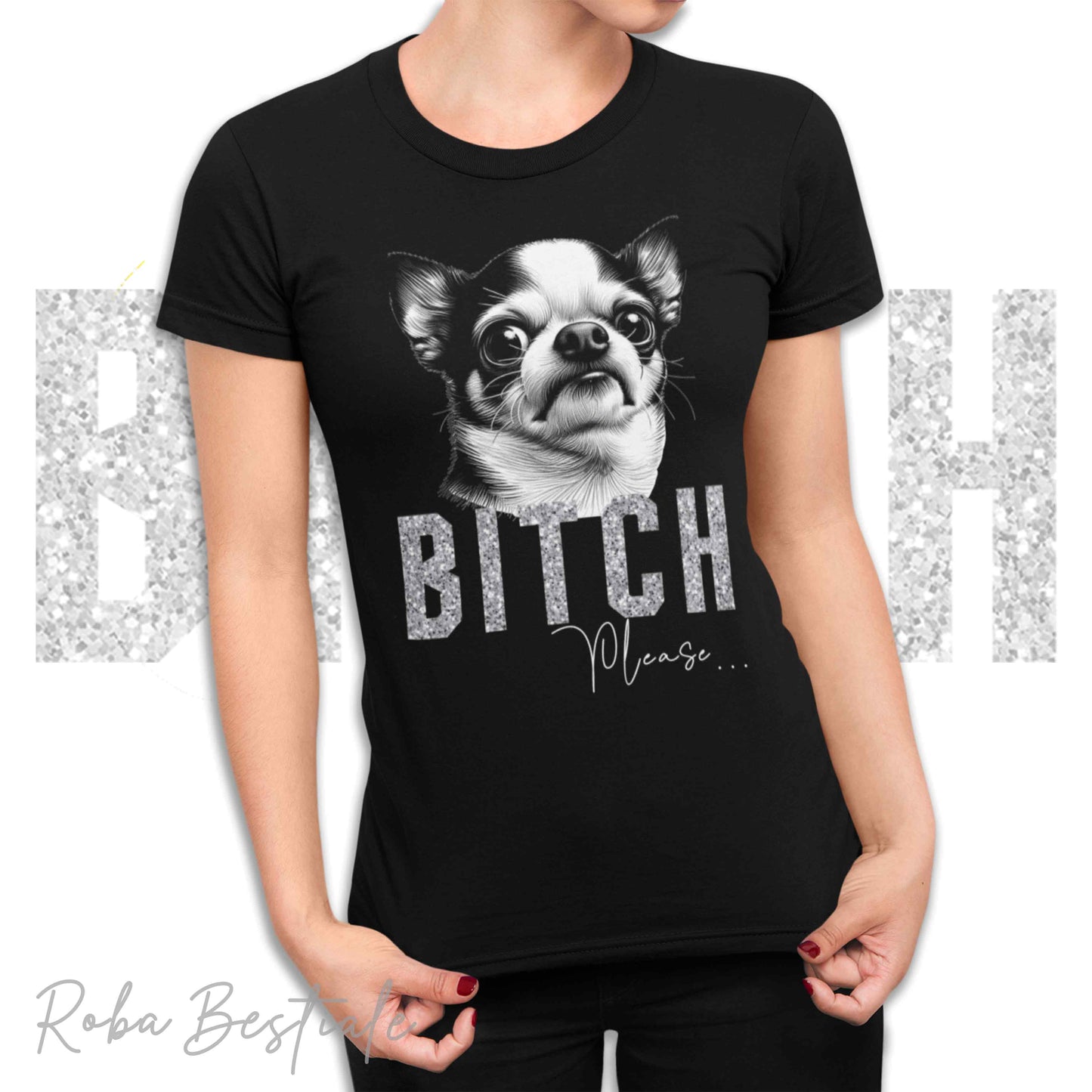 T-shirt BI**H, PLEASE - CHIHUAHUA a Pelo Corto Bicolore - Bianca o Nera - Scritta in vinile GLITTER Ultra Brillante - dalla XS alla 5XL