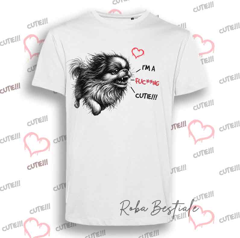 I'M A FUC**NG CUTIE T-Shirt - JAPANESE CHIN - Men or Women - XS to 5XL