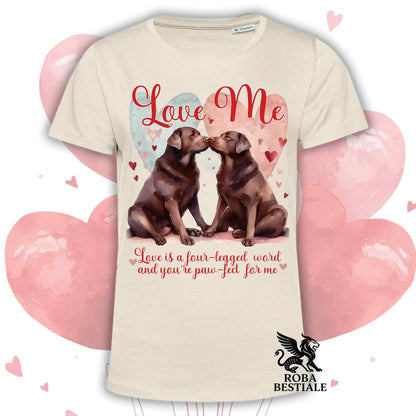 T-shirt LOVE ME - LABRADOR RETRIEVER Cioccolato - Bianca o Beige, Uomo o Donna - dalla XS alla 5XL