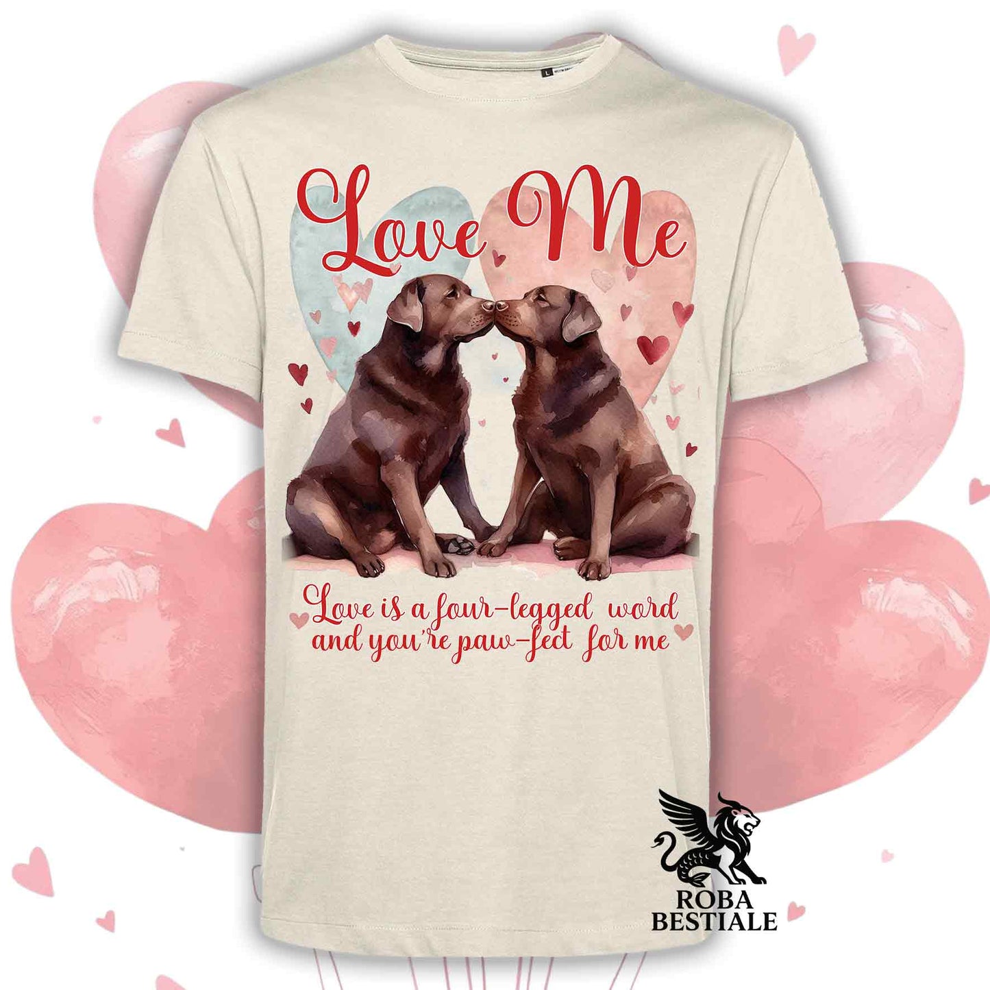 T-shirt LOVE ME - LABRADOR RETRIEVER Cioccolato - Bianca o Beige, Uomo o Donna - dalla XS alla 5XL