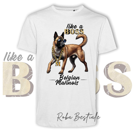 T-Shirt LIKE A BOSS - PASTORE BELGA MALINOIS - 100% Cotone, Bianca, Uomo o Donna - dalla XS alla 5XL